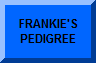 FRANKIE'S PEDIGREE